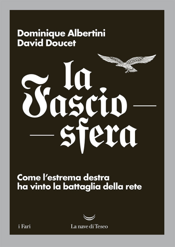 La fasciosfera. Come l’estrema destra ha vinto la battaglia della rete