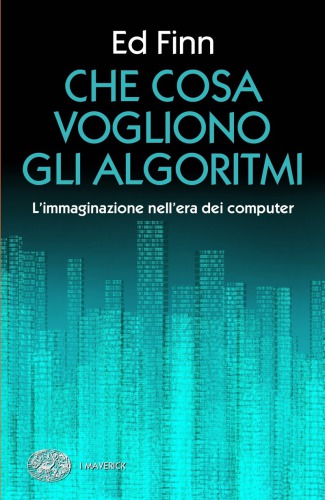 Che cosa vogliono gli algoritmi. L’immaginazione nell’era dei computer