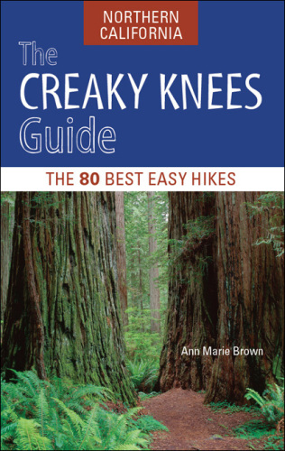 The Creaky Knees Guide Northern California: The 80 Best Easy Hikes