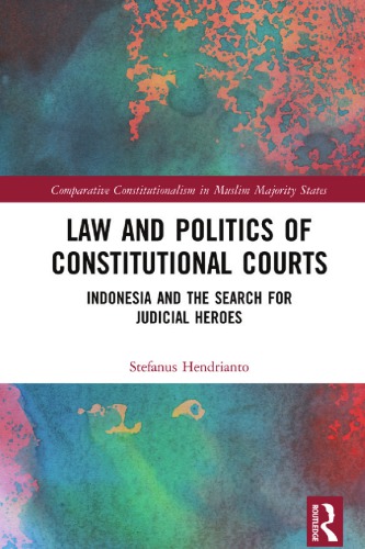 Law and Politics of Constitutional Courts: Indonesia and the Search for Judicial Heroes