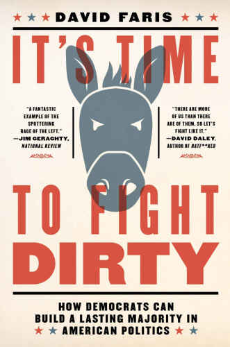 It’s Time to Fight Dirty: How Democrats Can Build a Lasting Majority in American Politics