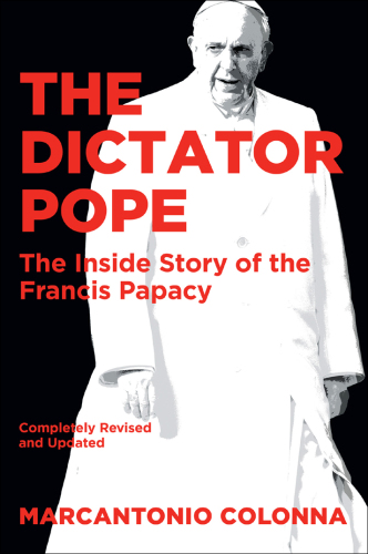 The Dictator Pope - The Inside Story of the Francis Papacy