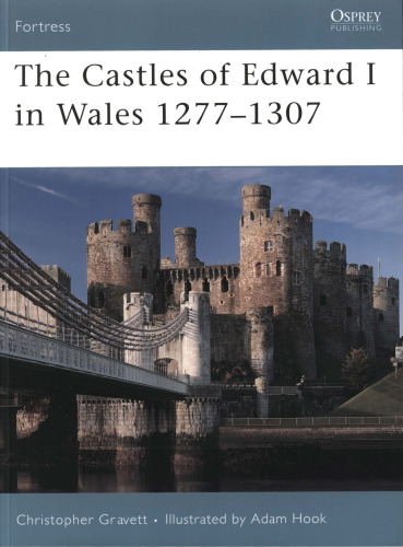 The Castles of Edward I in Wales 1277-1307