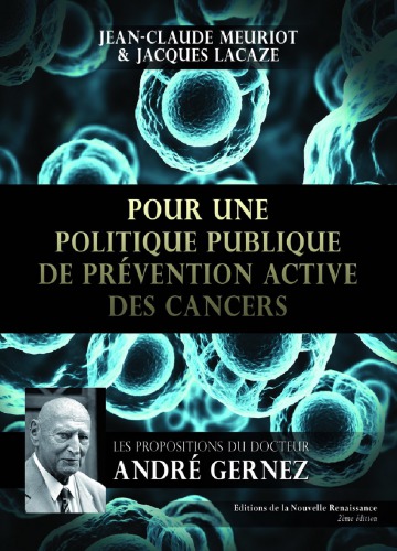 Pour une politique publique de prévention active des cancers   Les propositions du Docteur André Gernez