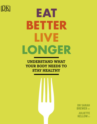 Eat Better, Live Longer Understand What Your Body Needs to Stay Healthy