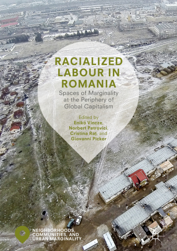 RACIALIZED LABOUR IN ROMANIA : spaces of marginality at the periphery of global.