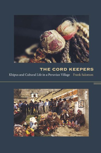 The Cord Keepers: Khipus and Cultural Life in a Peruvian Village