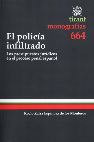 El policía infiltrado : los presupuestos jurídicos en el proceso penal español