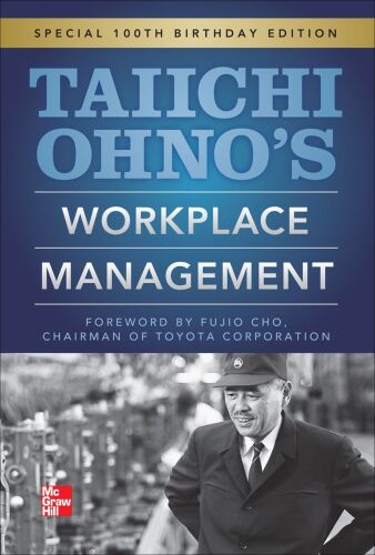 Taiichi Ohno’s Workplace Management: Special 100th Birthday Edition