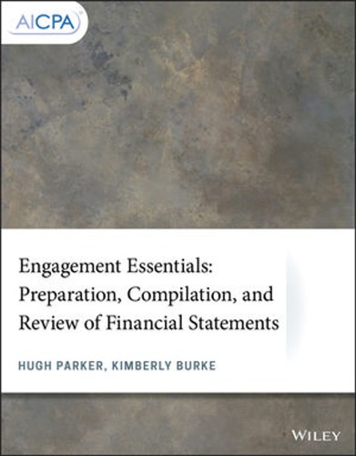 Engagement Essentials : Preparation, Compilation, and Review of Financial Statements