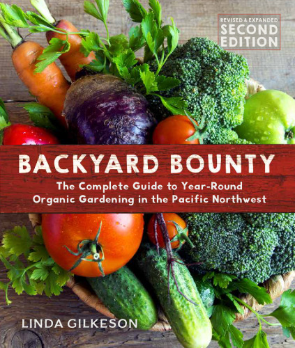 Backyard Bounty - Revised & Expanded 2nd Edition: The Complete Guide to Year-round Gardening in the Pacific Northwest