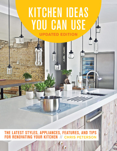 Kitchen Ideas You Can Use, Updated Edition: The Latest Styles, Appliances, Features and Tips for Renovating Your Kitchen