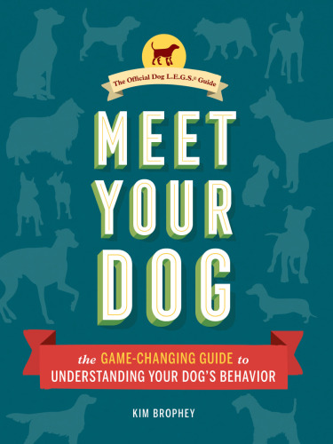 Meet Your Dog: The Game-Changing Guide to Understanding Your Dog's Behavior