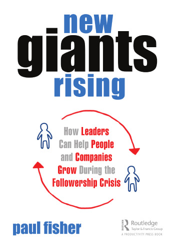 New Giants Rising: How Leaders Can Help People and Companies Grow During the Followership Crisis