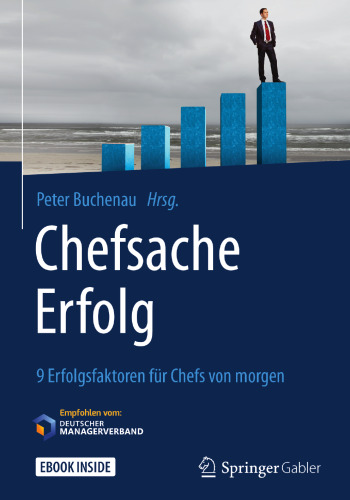 Chefsache Erfolg: 9 Erfolgsfaktoren für Chefs von morgen