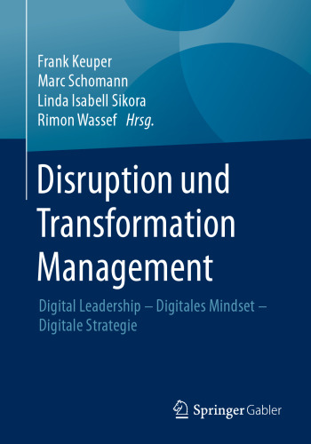 Disruption und Transformation Management: Digital Leadership – Digitales Mindset – Digitale Strategie