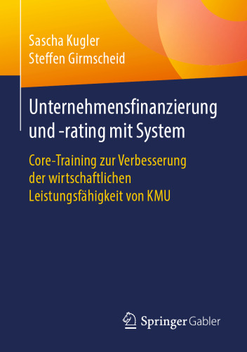 Unternehmensfinanzierung und -rating mit System: Core-Training zur Verbesserung der wirtschaftlichen Leistungsfähigkeit von KMU