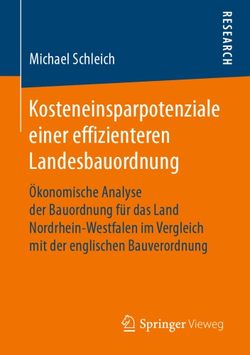 Kosteneinsparpotenziale einer effizienteren Landesbauordnung : Ökonomische Analyse der Bauordnung für das Land Nordrhein-Westfalen im Vergleich mit der englischen Bauverordnung