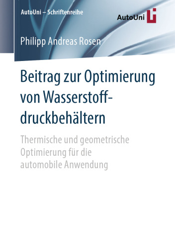 Beitrag zur Optimierung von Wasserstoffdruckbehältern: Thermische und geometrische Optimierung für die automobile Anwendung