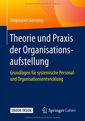 Theorie und Praxis der Organisationsaufstellung: Grundlagen für systemische Personal- und Organisationsentwicklung