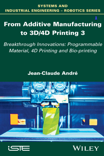 From additive manufacturing to 3D/4D printing 3 Breakthrough Innovations: Programmable Material, 4D Printing and Bio-printing