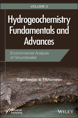 Hydrogeochemistry fundamentals and advances. Volume 3, Environmental analysis of groundwater