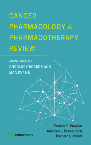 Cancer Pharmacology and Pharmacotherapy Review: Study Guide for Oncology Boards and MOC Exams