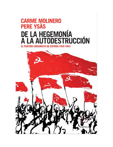 De la Hegemonía a la Autodestrucción. El Partido Comunista de España (1956 - 1982)