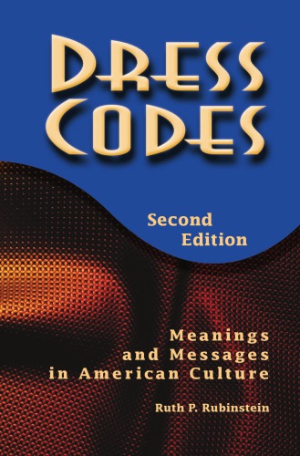 Dress Codes: Meanings and Messages in American Culture