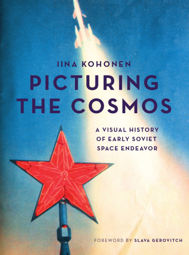 Picturing the Cosmos: A Visual History of Early Soviet Space Endeavor