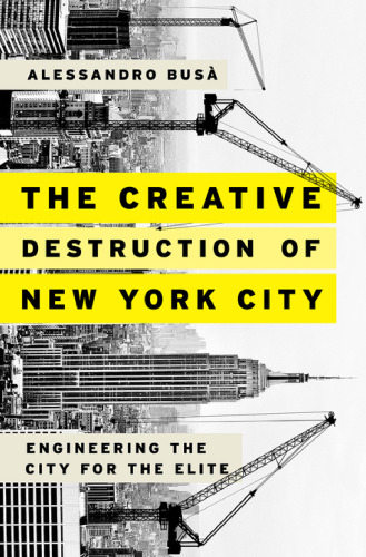 The Creative Destruction of New York City: Engineering the City for the Elite