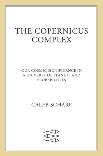 The Copernicus Complex: Our Cosmic Significance in a Universe of Planets and Probabilities