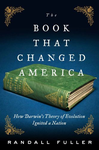 The Book That Changed America: How Darwin’s Theory of Evolution Ignited a Nation