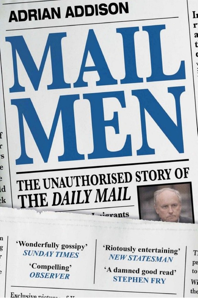 Mail Men: The Unauthorized Story of the Daily Mail - the Paper That Divided and Conquered Britain