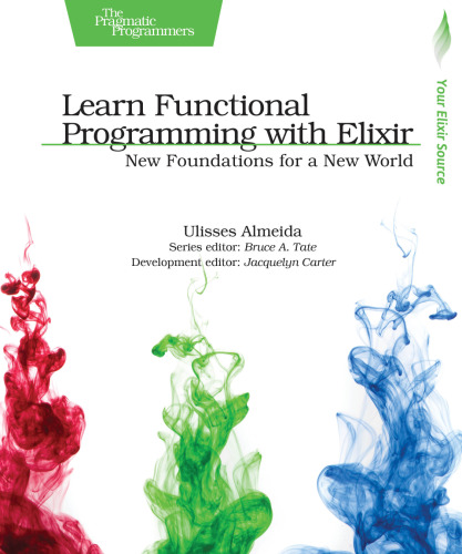 Learn Functional Programming with Elixir: New Foundations for a New World