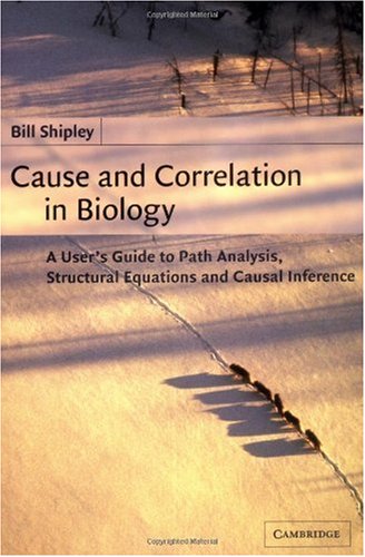 Cause and Correlation in Biology: A User's Guide to Path Analysis, Structural Equations and Causal Inference