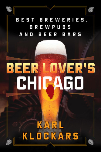 Beer Lover’s Chicago: Best Breweries, Brewpubs and Beer Bars