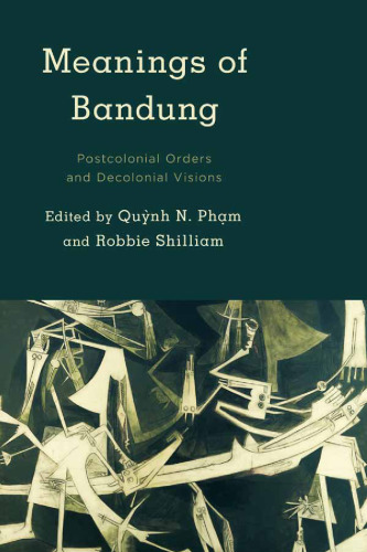 Meanings of Bandung: Postcolonial Orders and Decolonial Visions