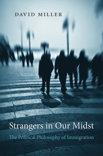 Strangers in Our Midst : The Political Philosophy of Immigration