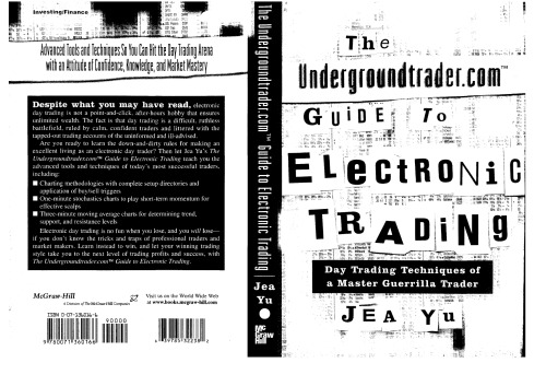 The Undergroundtrader.com Guide to Electronic Trading: Day Trading Techniques of a Master Guerrilla Trader