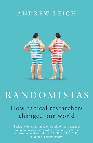 Randomistas: How Radical Researchers Changed Our World