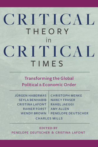 Critical Theory in Critical Times - Transforming the Global Political and Economic Order