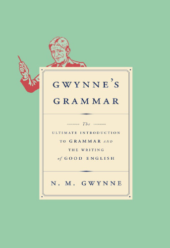 Gwynne’s Grammar: The Ultimate Introduction to Grammar and the Writing of Good English