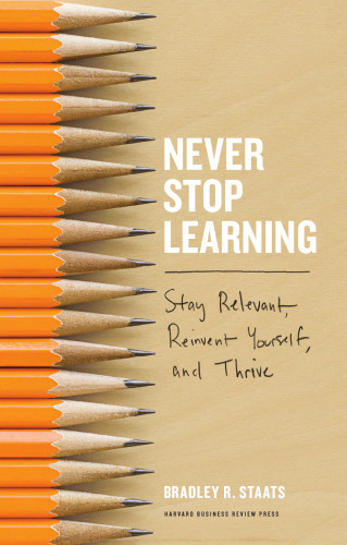 Never Stop Learning: Stay Relevant, Reinvent Yourself, and Thrive