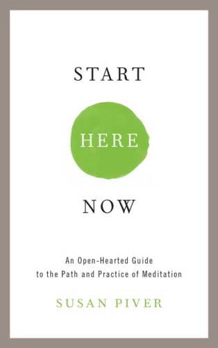 Start Here Now: An Open-Hearted Guide to the Path and Practice of Meditation