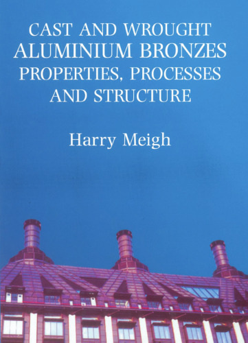 Cast and Wrought Aluminum Bronzes: Properties, Processes, and Structure