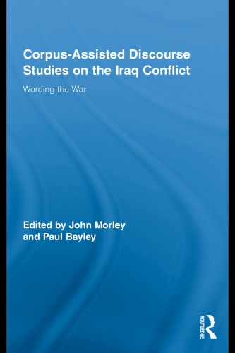 Corpus-Assisted Discourse Studies on the Iraq Conflict: Wording the War