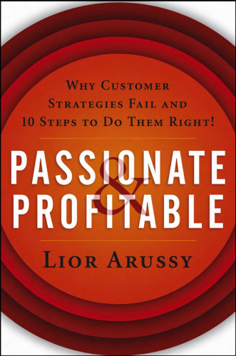 Passionate and Profitable: Why Customer Strategies Fail and Ten Steps to Do Them Right!