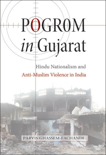 Pogrom in Gujarat: Hindu Nationalism and Anti-Muslim Violence in India