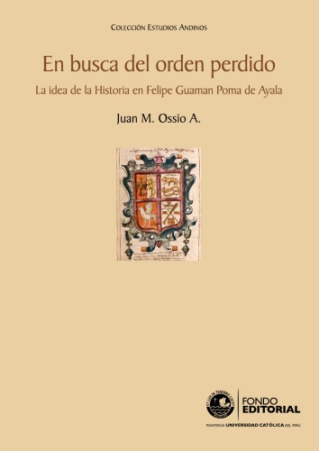 En busca del orden perdido la idea de la historia en Felipe Guaman Poma de Ayala